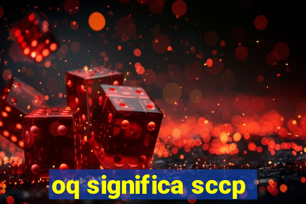 oq significa sccp